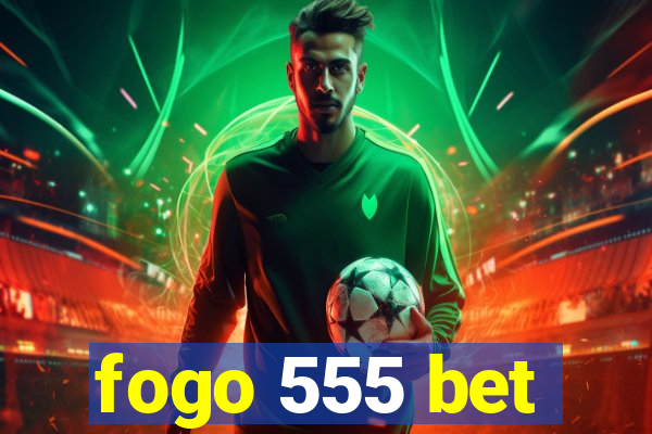 fogo 555 bet